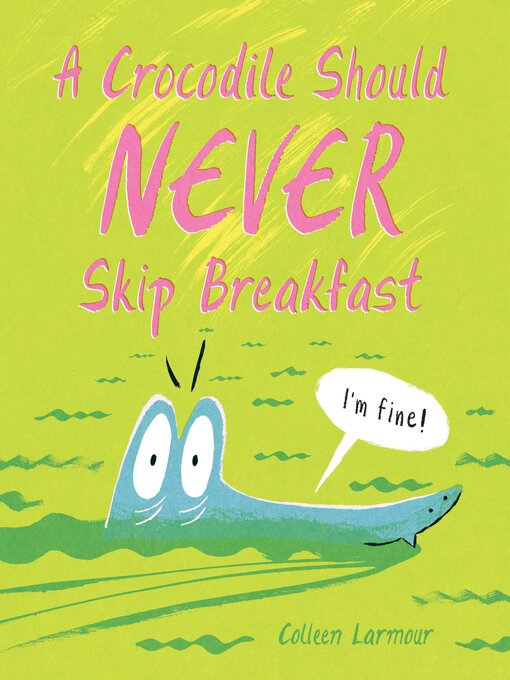 Title details for A Crocodile Should Never Skip Breakfast by Colleen Larmour - Wait list